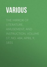 читать The Mirror of Literature, Amusement, and Instruction. Volume 17, No. 484, April 9, 1831