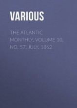 читать The Atlantic Monthly, Volume 10, No. 57, July, 1862