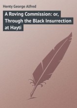 читать A Roving Commission: or, Through the Black Insurrection at Hayti