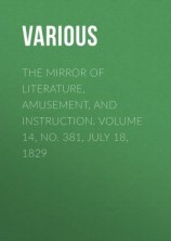 читать The Mirror of Literature, Amusement, and Instruction. Volume 14, No. 381, July 18, 1829