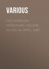 читать The American Missionary. Volume 43, No. 04, April, 1889