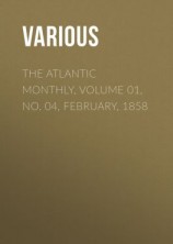 читать The Atlantic Monthly, Volume 01, No. 04, February, 1858