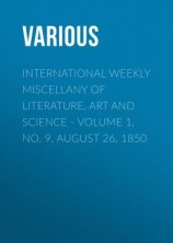 читать International Weekly Miscellany of Literature, Art and Science - Volume 1, No. 9, August 26, 1850