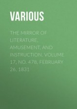 читать The Mirror of Literature, Amusement, and Instruction. Volume 17, No. 478, February 26, 1831