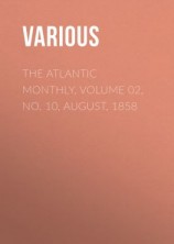 читать The Atlantic Monthly, Volume 02, No. 10, August, 1858