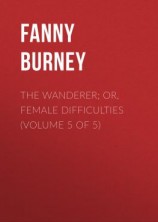 читать The Wanderer; or, Female Difficulties (Volume 5 of 5)