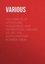 читать The Mirror of Literature, Amusement, and Instruction. Volume 10, No. 278, Supplementary Number (1828)