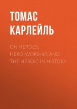 читать On Heroes, Hero-Worship, and the Heroic in History