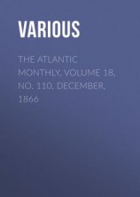 читать The Atlantic Monthly, Volume 18, No. 110, December, 1866