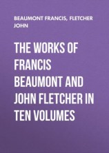 читать The Works of Francis Beaumont and John Fletcher in Ten Volumes