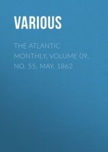 читать The Atlantic Monthly, Volume 09, No. 55, May, 1862