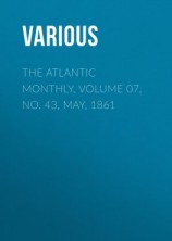 читать The Atlantic Monthly, Volume 07, No. 43, May, 1861