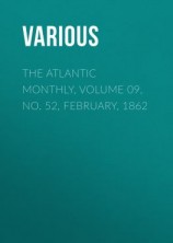 читать The Atlantic Monthly, Volume 09, No. 52, February, 1862