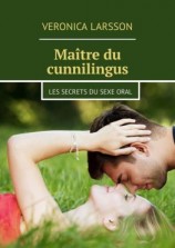 читать Maître du cunnilingus. Les secrets du sexe oral