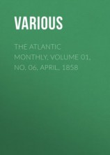 читать The Atlantic Monthly, Volume 01, No. 06, April, 1858