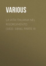 читать La vita Italiana nel Risorgimento (1831-1846), parte III