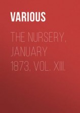 читать The Nursery, January 1873, Vol. XIII.