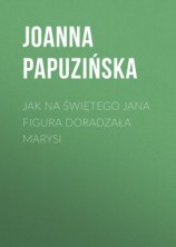 читать Jak na Świętego Jana figura doradzała Marysi