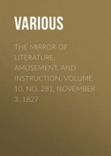 читать The Mirror of Literature, Amusement, and Instruction. Volume 10, No. 281, November 3, 1827