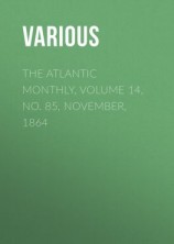 читать The Atlantic Monthly, Volume 14, No. 85, November, 1864