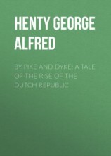 читать By Pike and Dyke: a Tale of the Rise of the Dutch Republic