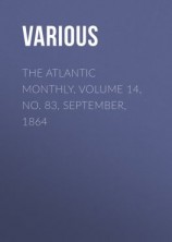 читать The Atlantic Monthly, Volume 14, No. 83, September, 1864