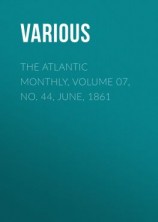 читать The Atlantic Monthly, Volume 07, No. 44, June, 1861