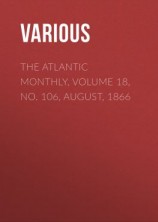 читать The Atlantic Monthly, Volume 18, No. 106, August, 1866