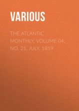 читать The Atlantic Monthly, Volume 04, No. 21, July, 1859