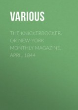 читать The Knickerbocker, or New-York Monthly Magazine, April 1844