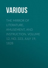 читать The Mirror of Literature, Amusement, and Instruction. Volume 12, No. 323, July 19, 1828