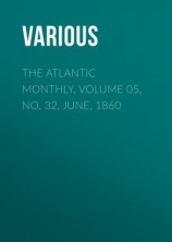 читать The Atlantic Monthly, Volume 05, No. 32, June, 1860