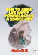 читать How to make life happy psychology in a simple way