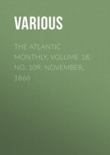 читать The Atlantic Monthly, Volume 18, No. 109, November, 1866