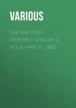 читать The Bay State Monthly. Volume 2, No. 6, March, 1885